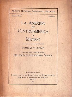 LA ANEXION DE CENTROAMERICA A MEXICO. Documentos y escritos de 1823 a 1828. Tomo IV y último