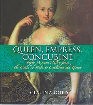 Seller image for QUEEN, EMPRESS, CONCUBINE: Fifty Women Rulers from the Queen of Sheba to Catherine the Great for sale by BOOK NOW
