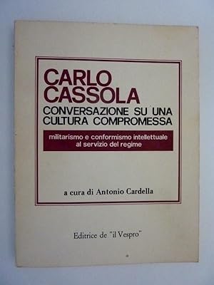 Seller image for CONVERSAZIONE SU UNA CULTURA COMPROMESSA Militarismo e conformismo intellettuale a servizio del regime. A cura di Antonio Cardella for sale by Historia, Regnum et Nobilia