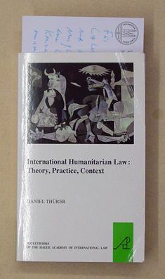 International Humanitarian Law: Theory, Practice, Context.