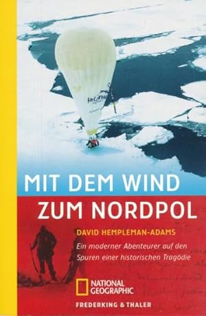 Seller image for Mit dem Wind zum Nordpol. Ein moderner Abenteurer auf den Spuren einer historischen Tragdie. Aus dem Englischen bersetzt von Hans-Joachim Maass. for sale by ANTIQUARIAT ERDLEN