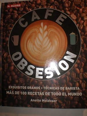 Café Obsesion. Exquisitos granos - Técnicas de barista. Más de 100 recetas de todo el mundo