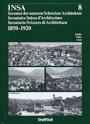 INSA. Band 8. Inventar der neueren Schweizer Architektur. Inventaire. Inventario. 1850-1920. Städ...