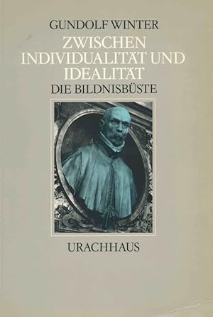 Zwischen Individualität und Idealität : d. Bildnisbüste ; Studien zu Thema, Medium, Form u. Entwi...