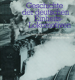 Geschichte der deutschen Einheits-Lokomotiven; Die Dampflokomotiven der Reichsbahn und ihre Konst...