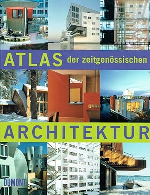 Atlas der zeitgenössischen Architektur : (die neuesten Bauwerke ; die besten Architekten - weltwe...