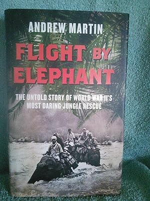 Imagen del vendedor de Flight By Elephant: The Untold Story of World War II's Most Daring Jungle Rescue a la venta por Prairie Creek Books LLC.