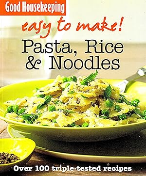 Seller image for Good Housekeeping : Easy To Make! Pasta , Rice & Noodles : Over 100 Triple Tested Recipes : for sale by Sapphire Books