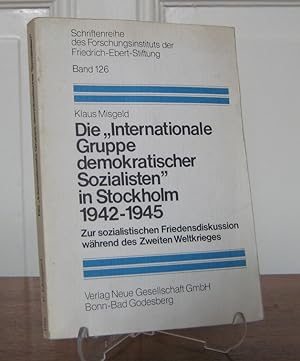 Die "Internationale Gruppe Demokratischer Sozialisten" in Stockholm. 1942 - 1945. Zur sozialistis...