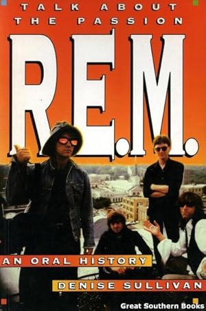 Talk About the Passion: "R.E.M." - An Oral History (First/First)