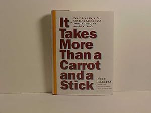 Seller image for It Takes More Than a Carrot and a Stick: Practical Ways for Getting Along With People You Can't Avoid at Work for sale by Gene The Book Peddler