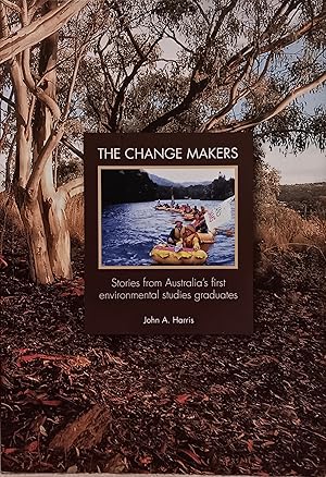 The Change Makers: Stories from Australia's First Environmental Studies Graduates.