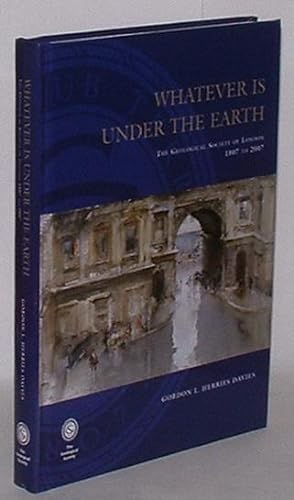 Imagen del vendedor de Whatever is Under the Earth: The Geological Society of London 1807 to 2007 a la venta por Renaissance Books, ANZAAB / ILAB