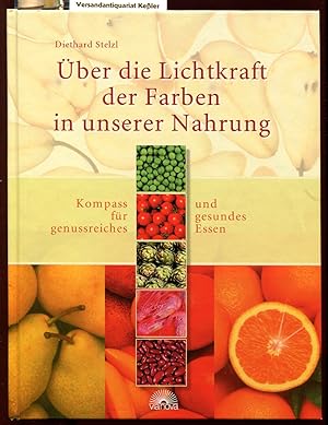 Über die Lichtkraft der Farben in unserer Nahrung : Kompass für genussreiches und gesundes Essen