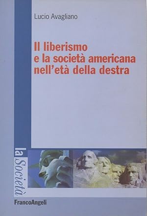 Bild des Verkufers fr IL LIBERISMO E LA SOCIETA' AMERICANA NELL'ETA' DELLA DESTRA (2008) zum Verkauf von Invito alla Lettura