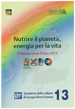 NUTRIRE IL PIANETA, ENERGIA PER LA VITA. Il Veneto verso l'Expo 2015.:
