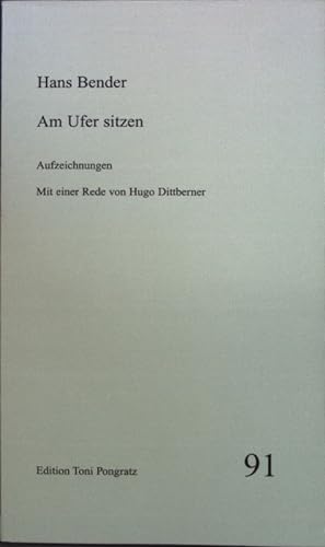 Seller image for Am Ufer sitzen : Aufzeichnungen. (NUMERIERTES UND SIGNIERTES EXEMPLAR); Edition Toni Pongratz ; 91 for sale by books4less (Versandantiquariat Petra Gros GmbH & Co. KG)