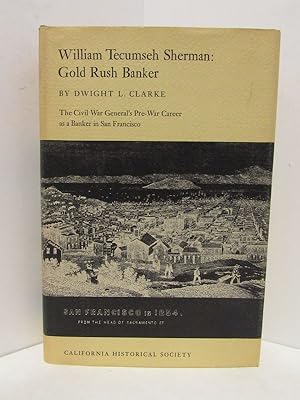 WILLIAM TECUMSEH SHERMAN: GOLD RUSH BANKER The Civil War General's Pre-War Career as a Banker in ...