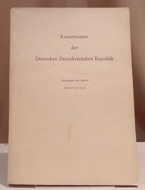 Bild des Verkufers fr Kunstmuseen der Deutschen Demokratischen Republik. Mitteilungen und Berichte. Band III. zum Verkauf von Dieter Eckert