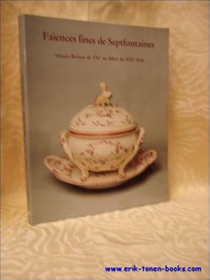 Image du vendeur pour Faiences fines de Septfontaines - Decors floraux de 1767 au debut du 19? siecle - DECORS FLORAUX - mis en vente par BOOKSELLER  -  ERIK TONEN  BOOKS