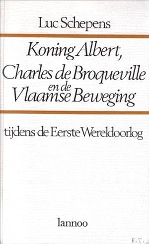 Seller image for KONING ALBERT, CHARLES DE BROQUEVILLE EN DE VLAAMSE BEWEGING TIJDENS DE EERSTE WERELDOORLOG. for sale by BOOKSELLER  -  ERIK TONEN  BOOKS