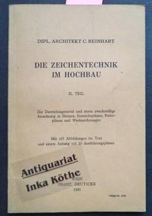 Die Zeichentechnik im Hochbau - II. Teil - Die Darstellungsmittel und deren zweckmäßige Anordnung...