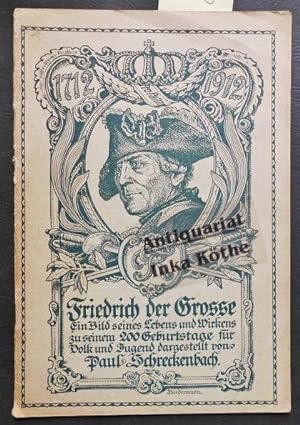 Friedrich der Grosse - 1712 bis 1912 - Ein Bild seines Lebens und Wirkens zu seinem 200 Geburtsta...