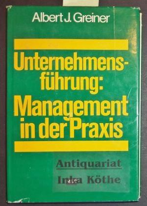 Unternehmensführung - Management in der Praxis - Mit einigen graph. Darstellungen, Tabellen usw. ...