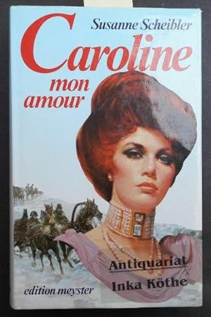 Caroline, mon amour : Ein Roman aus der Zeit Napoleons -