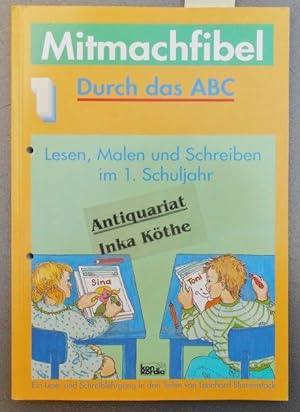 Mitmachfibel 1 - Fibel - Durch das ABC - Lesen, Malen und Schreiben im 1. Schuljahr - ein Lese- u...