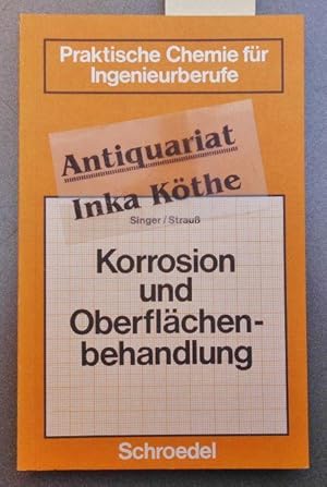 Korrosion und Oberflächenbehandlung - Praktische Chemie für Ingenieurberufe ; Band 1 - Singer-Str...