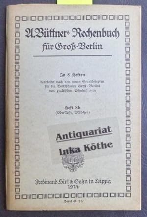 A. Büttner`s Rechenbuch für Groß-Berlin - Heft 8 b (Oberklasse, Mädchen) - (In 8 Heften bearbeite...