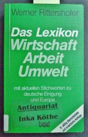 Das Lexikon Wirtschaft, Arbeit, Umwelt : mit aktuellen Stichworten zu deutsche Einigung und Europa -