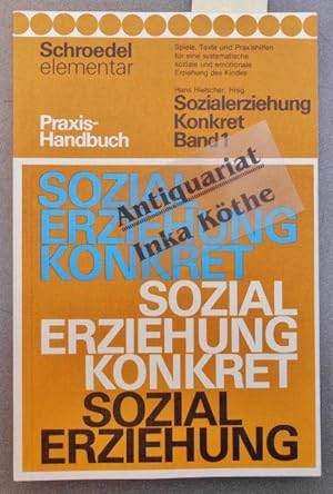 Sozialerziehung Konkret - Praxishandbuch Band 1: Grundlegung des Programms; Grundlagen der Sozial...