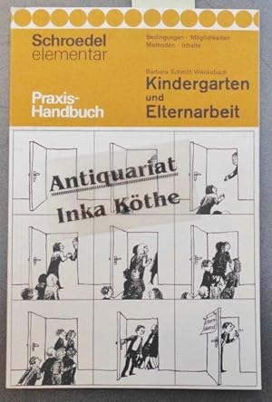 Kindergarten und Elternarbeit : Bedingungen, Möglichkeiten, Methoden, Inhalte ; [Praxis-Handbuch]...