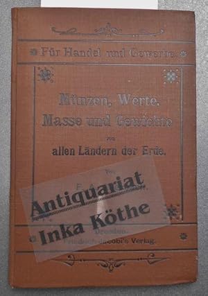 Münzen, Werte, Masse und Gewichte von allen Ländern der Erde - Für Handel und Gewerbe bearbeitet ...