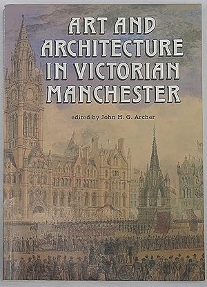 Art and Architecture in Victorian Manchester. Ten Illustrations of Patronage and Practice