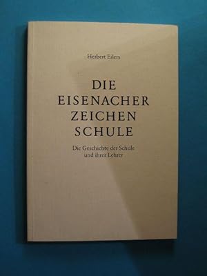Die Eisenacher Zeichenschule. Die Geschichte der Schule und ihrer Lehrer.
