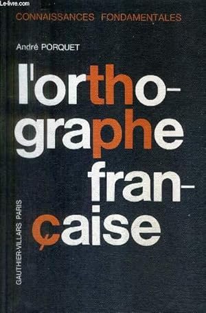 Seller image for L'ORTHOGRAPHE FRANCAISE / CONNAISSANCES FONDAMENTALES / 2E EDITION. for sale by Le-Livre