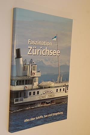 Bild des Verkufers fr Faszination Zrichsee: alles ber Schiffe, See und Umgebung. zum Verkauf von Antiquariat Biebusch