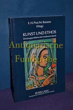 Imagen del vendedor de Kunst und Ethos : Deutungsprobleme der modernen Kunst. E. H. Prat/M. Rassem (Hrsg.) a la venta por Antiquarische Fundgrube e.U.