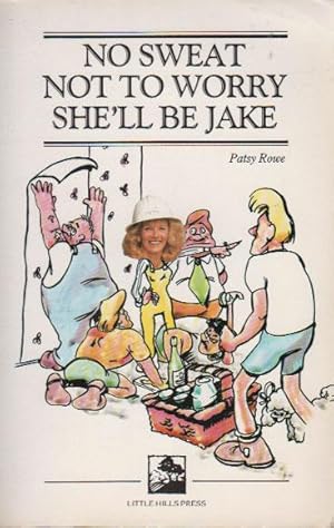 Seller image for NO SWEAT NOT TO WORRY SHE'LL BE JAKE for sale by Black Stump Books And Collectables