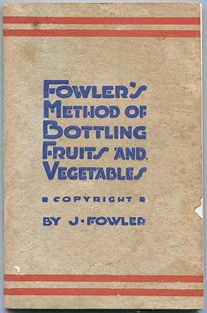Fowler's method of bottling fruits and vegetables.