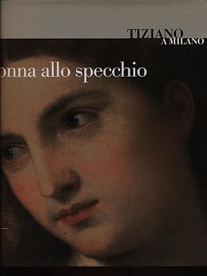 Bild des Verkufers fr Tiziano a Milano: Donna allo specchio zum Verkauf von Librodifaccia