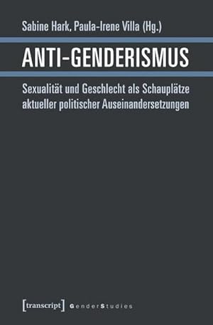 Bild des Verkufers fr Anti-Genderismus : Sexualitt und Geschlecht als Schaupltze aktueller politischer Auseinandersetzungen zum Verkauf von AHA-BUCH GmbH