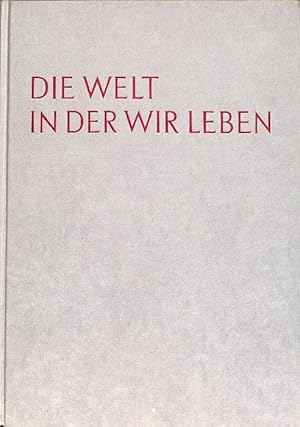 Die Welt in der wir leben - Die Naturgeschichte unserer Erde / Lincoln Barnett ; Redaktion Life w...