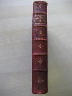 A DESCRIPTIVE AND HISTORICAL ACCOUNT OF THE GUILD OF SADDLERS OF THE CITY OF LONDON: Sherwell [John...