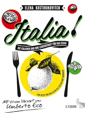 Italia! Die Italiener und ihre Leidenschaft für das Essen : Eine Reise von den Alpen bis Sizilien...
