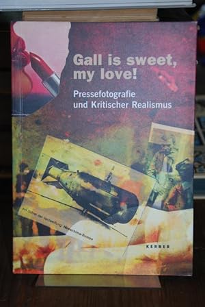 Gall is sweet, my love! Pressefotografie und kritischer Realismus. Über die Arbeitsweise des Real...