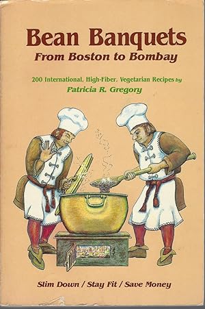 Bean Banquets: From Boston To Bombay 200 International, High Fibre, Vegetarian Recipes